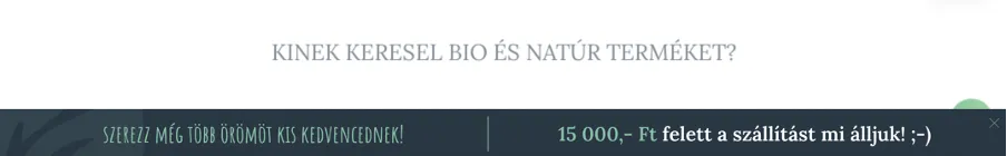 Kosárérték növelő nanobar azon új látogatóknak, akik már legalább egy terméket kosárba tettek és a kosaruk összértéke még nem éri el a 15 000 Ft-ot.